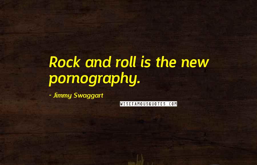 Jimmy Swaggart Quotes: Rock and roll is the new pornography.