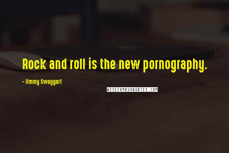 Jimmy Swaggart Quotes: Rock and roll is the new pornography.