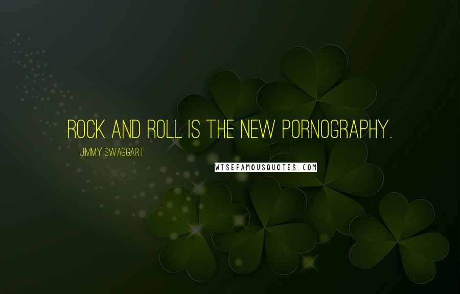 Jimmy Swaggart Quotes: Rock and roll is the new pornography.