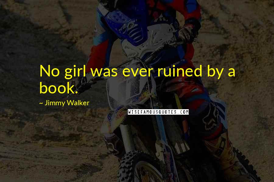 Jimmy Walker Quotes: No girl was ever ruined by a book.