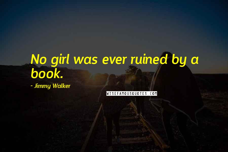 Jimmy Walker Quotes: No girl was ever ruined by a book.