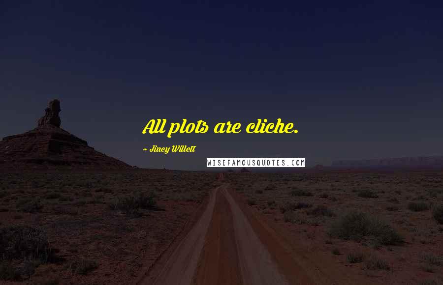 Jincy Willett Quotes: All plots are cliche.