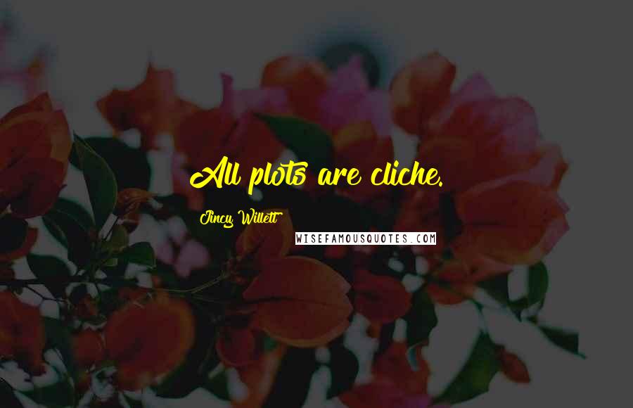 Jincy Willett Quotes: All plots are cliche.