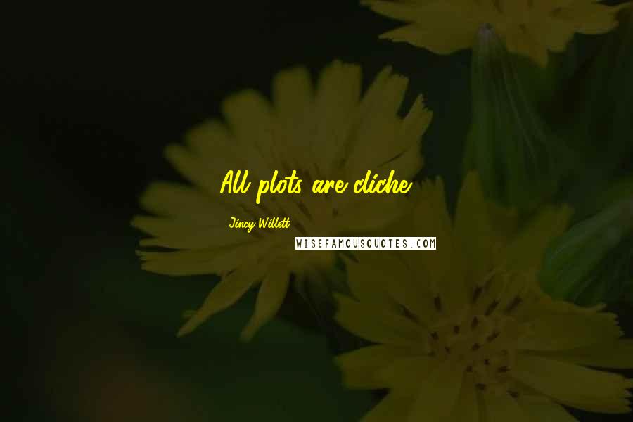 Jincy Willett Quotes: All plots are cliche.