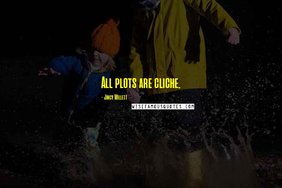 Jincy Willett Quotes: All plots are cliche.