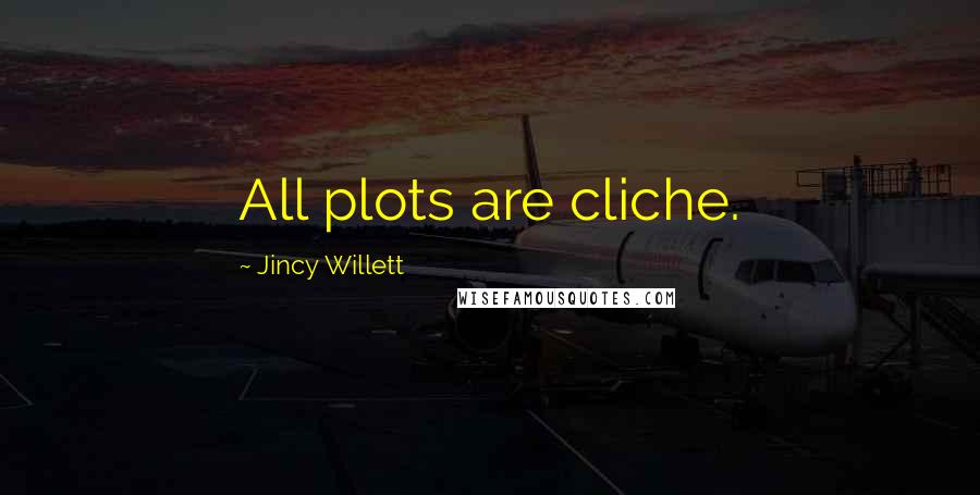 Jincy Willett Quotes: All plots are cliche.