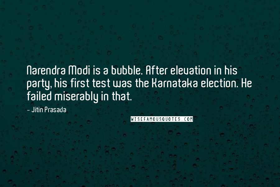 Jitin Prasada Quotes: Narendra Modi is a bubble. After elevation in his party, his first test was the Karnataka election. He failed miserably in that.