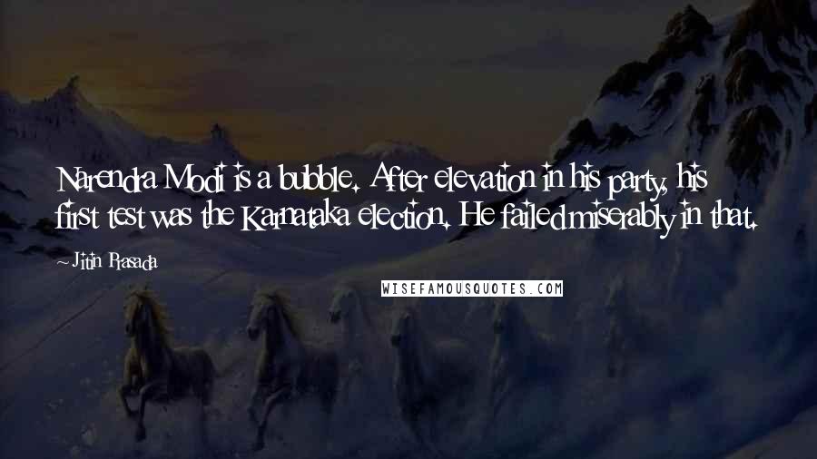 Jitin Prasada Quotes: Narendra Modi is a bubble. After elevation in his party, his first test was the Karnataka election. He failed miserably in that.