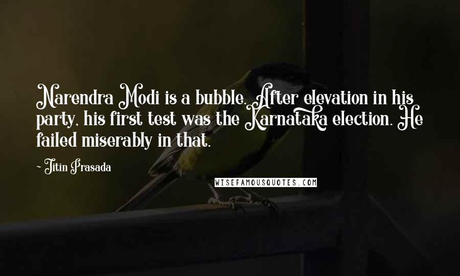 Jitin Prasada Quotes: Narendra Modi is a bubble. After elevation in his party, his first test was the Karnataka election. He failed miserably in that.