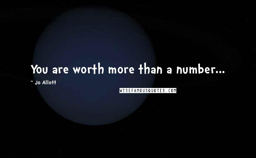 Jo Allott Quotes: You are worth more than a number...