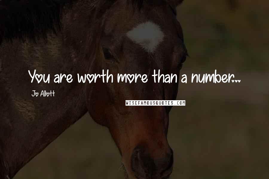 Jo Allott Quotes: You are worth more than a number...