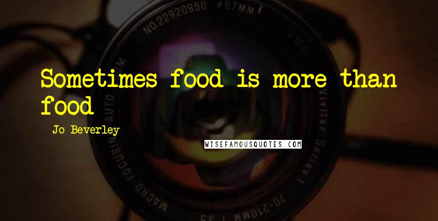 Jo Beverley Quotes: Sometimes food is more than food