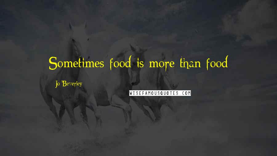 Jo Beverley Quotes: Sometimes food is more than food