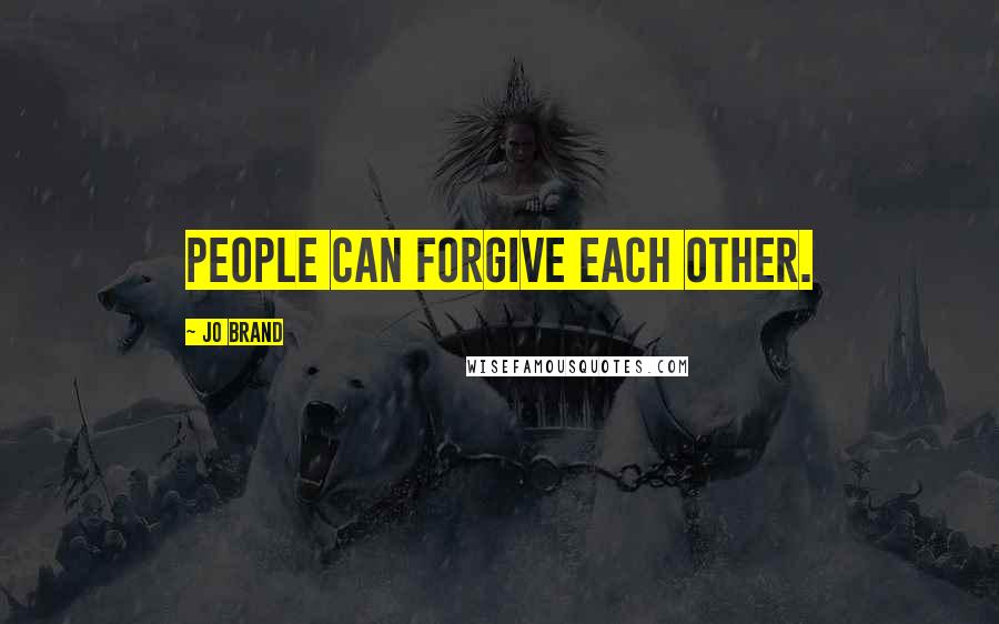 Jo Brand Quotes: People can forgive each other.