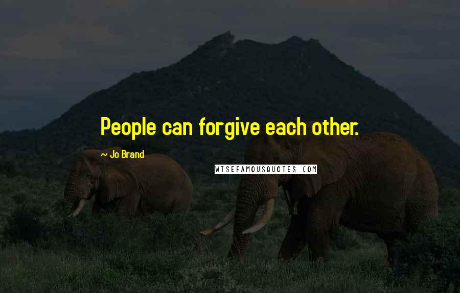 Jo Brand Quotes: People can forgive each other.