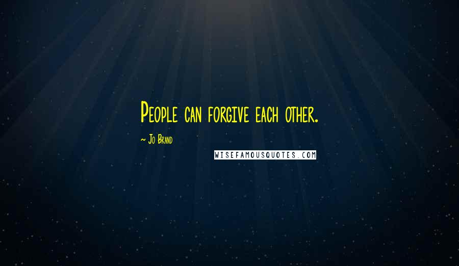 Jo Brand Quotes: People can forgive each other.