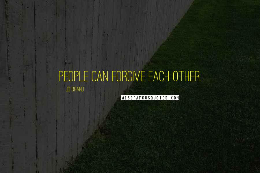 Jo Brand Quotes: People can forgive each other.