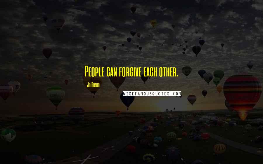 Jo Brand Quotes: People can forgive each other.