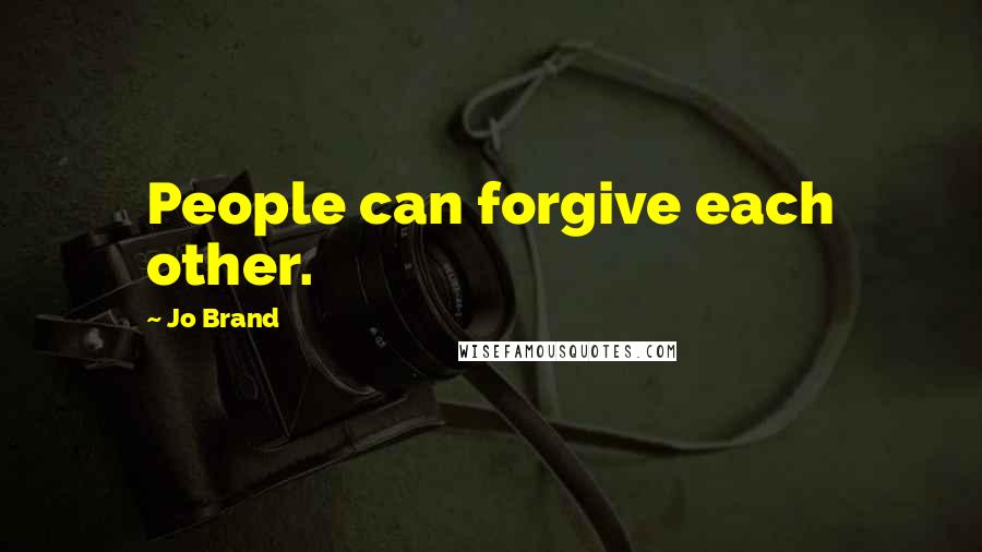 Jo Brand Quotes: People can forgive each other.