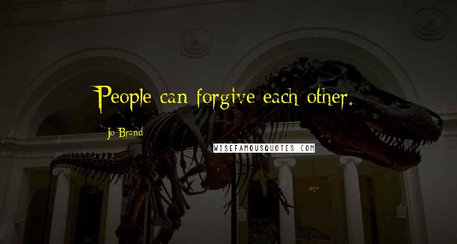 Jo Brand Quotes: People can forgive each other.