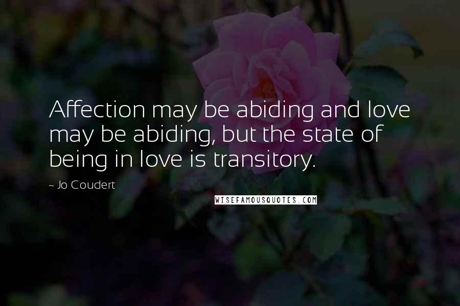 Jo Coudert Quotes: Affection may be abiding and love may be abiding, but the state of being in love is transitory.