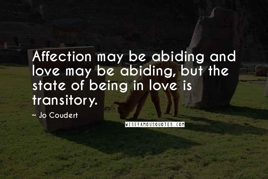 Jo Coudert Quotes: Affection may be abiding and love may be abiding, but the state of being in love is transitory.