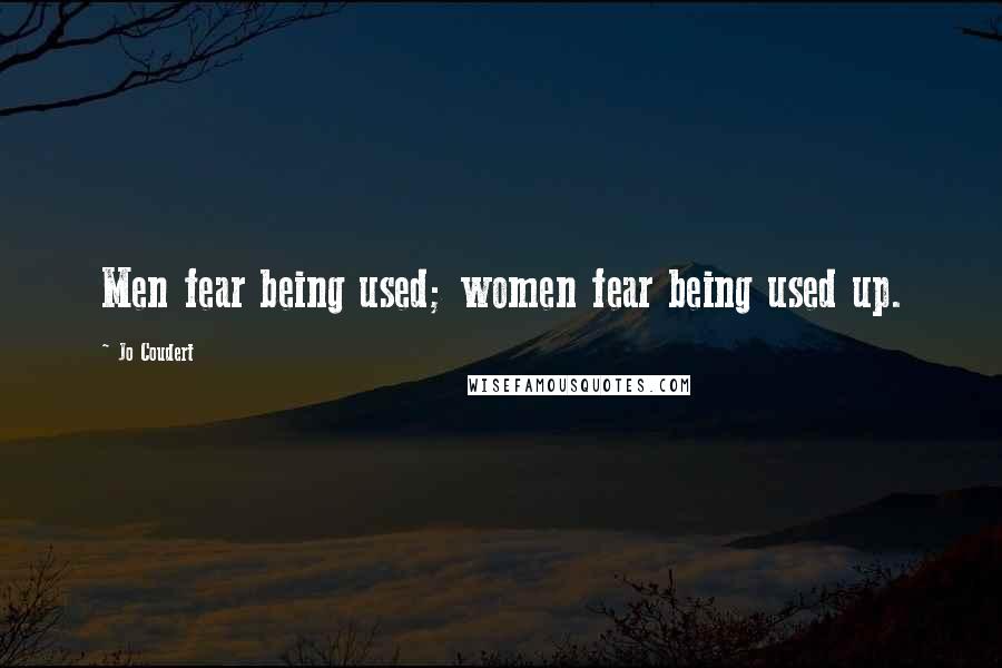 Jo Coudert Quotes: Men fear being used; women fear being used up.