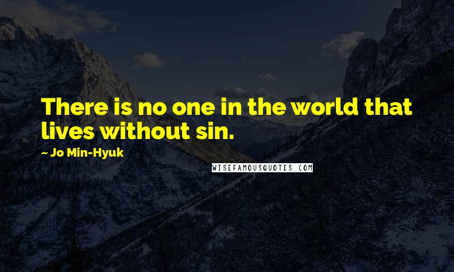 Jo Min-Hyuk Quotes: There is no one in the world that lives without sin.