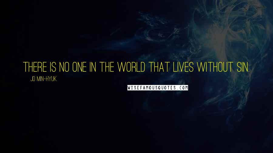 Jo Min-Hyuk Quotes: There is no one in the world that lives without sin.