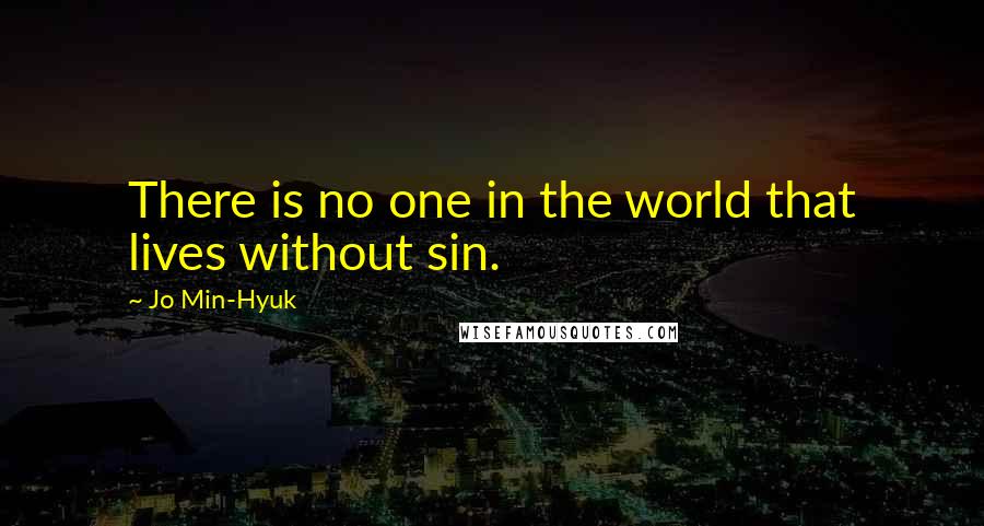 Jo Min-Hyuk Quotes: There is no one in the world that lives without sin.