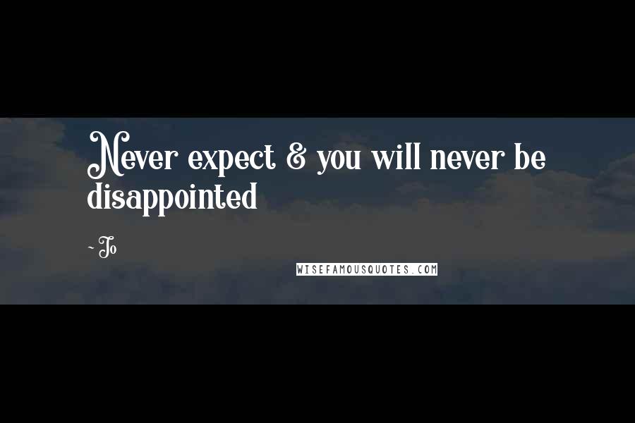 Jo Quotes: Never expect & you will never be disappointed