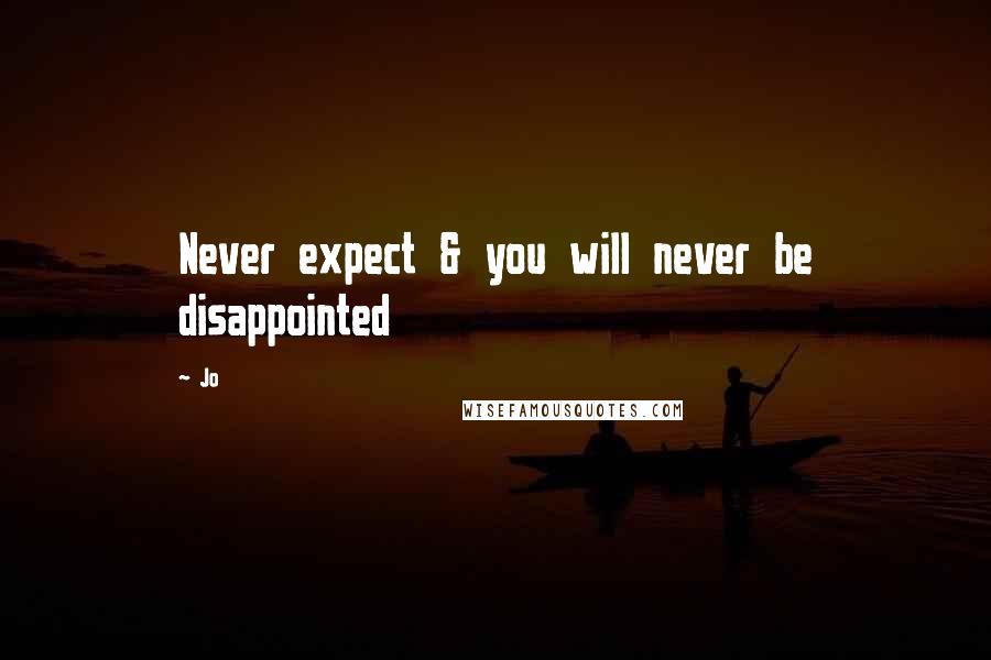 Jo Quotes: Never expect & you will never be disappointed