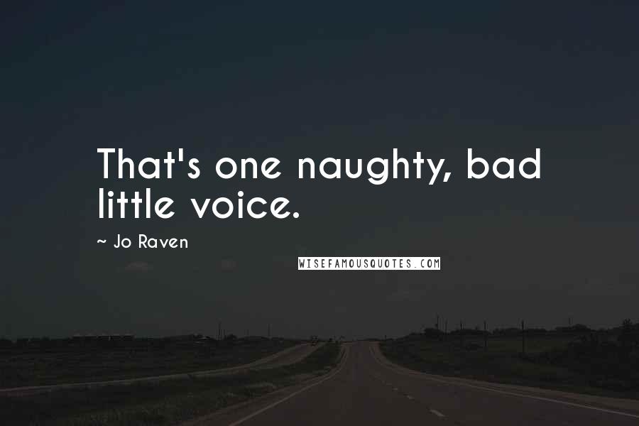 Jo Raven Quotes: That's one naughty, bad little voice.