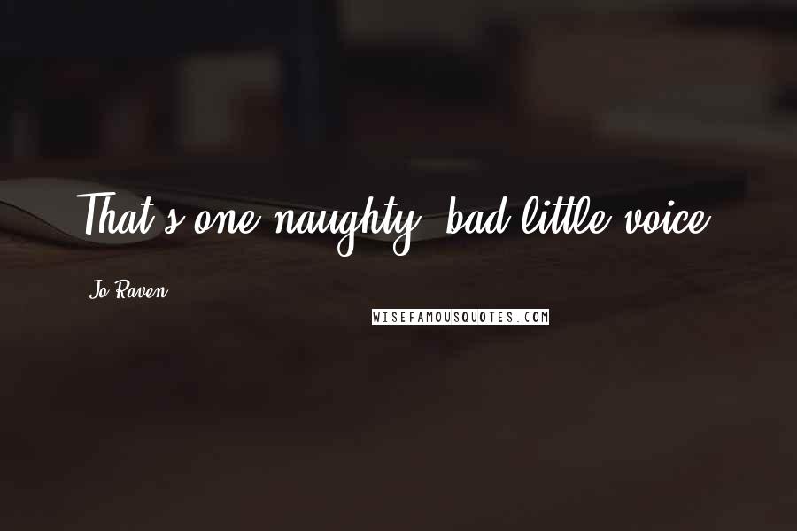 Jo Raven Quotes: That's one naughty, bad little voice.