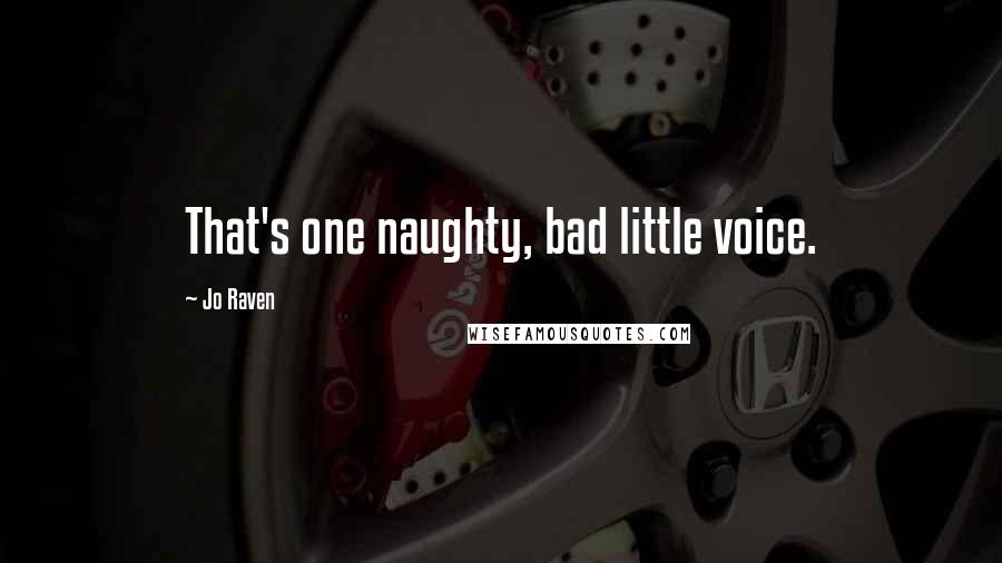 Jo Raven Quotes: That's one naughty, bad little voice.