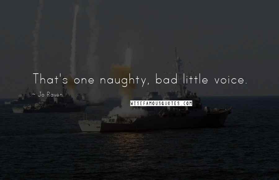 Jo Raven Quotes: That's one naughty, bad little voice.