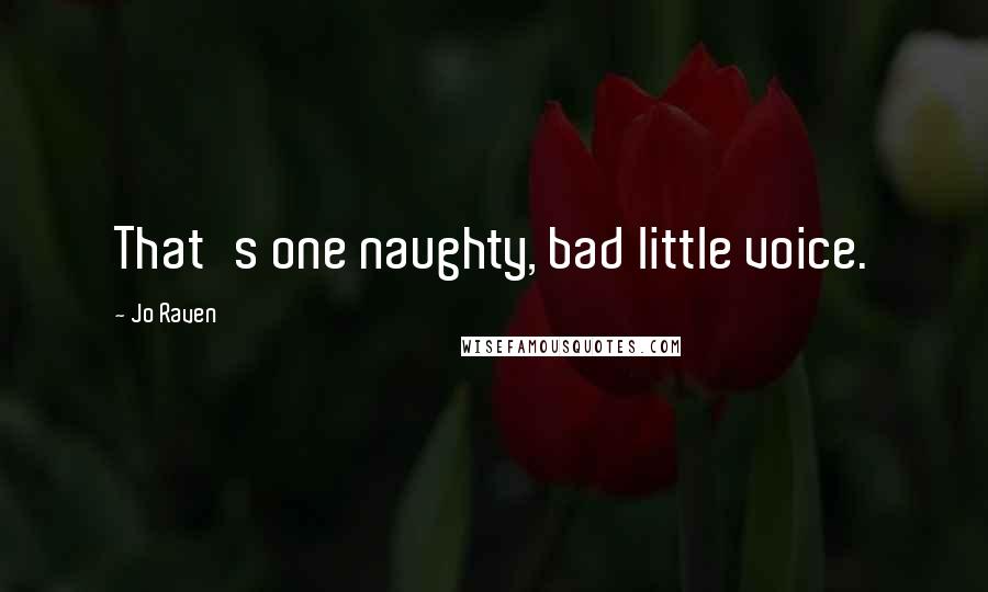 Jo Raven Quotes: That's one naughty, bad little voice.