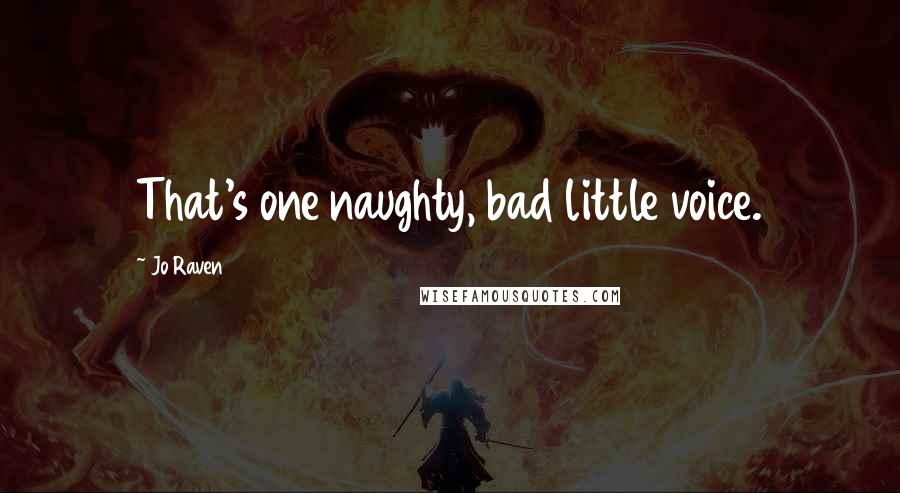 Jo Raven Quotes: That's one naughty, bad little voice.