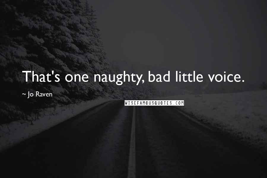 Jo Raven Quotes: That's one naughty, bad little voice.