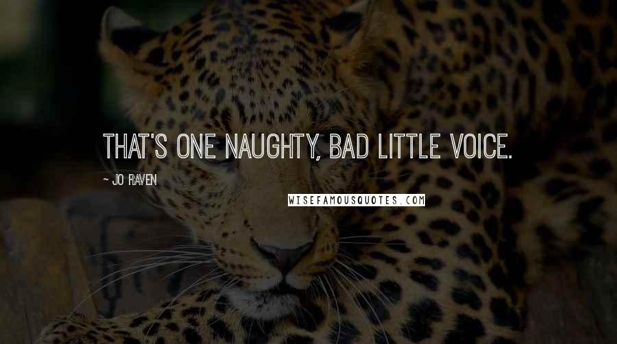 Jo Raven Quotes: That's one naughty, bad little voice.