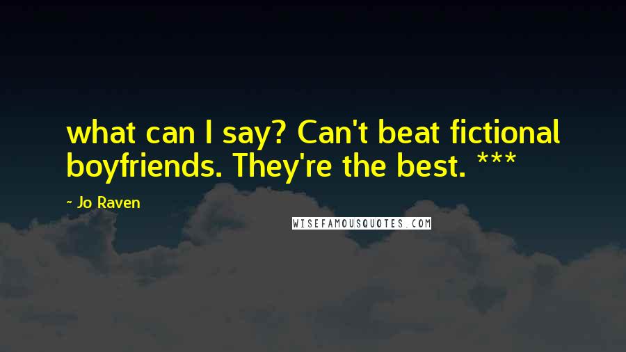 Jo Raven Quotes: what can I say? Can't beat fictional boyfriends. They're the best. ***