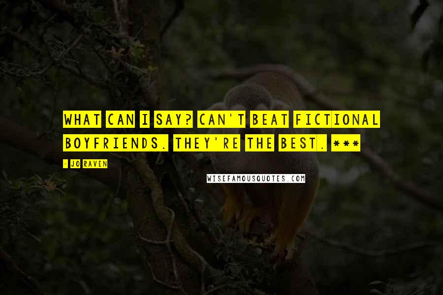 Jo Raven Quotes: what can I say? Can't beat fictional boyfriends. They're the best. ***