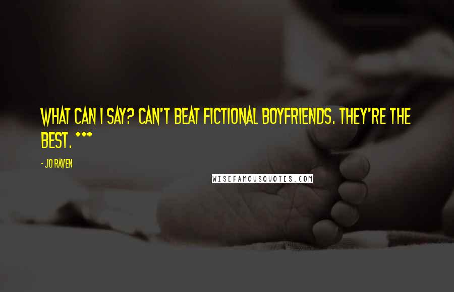 Jo Raven Quotes: what can I say? Can't beat fictional boyfriends. They're the best. ***