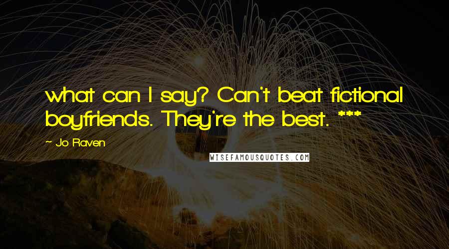 Jo Raven Quotes: what can I say? Can't beat fictional boyfriends. They're the best. ***