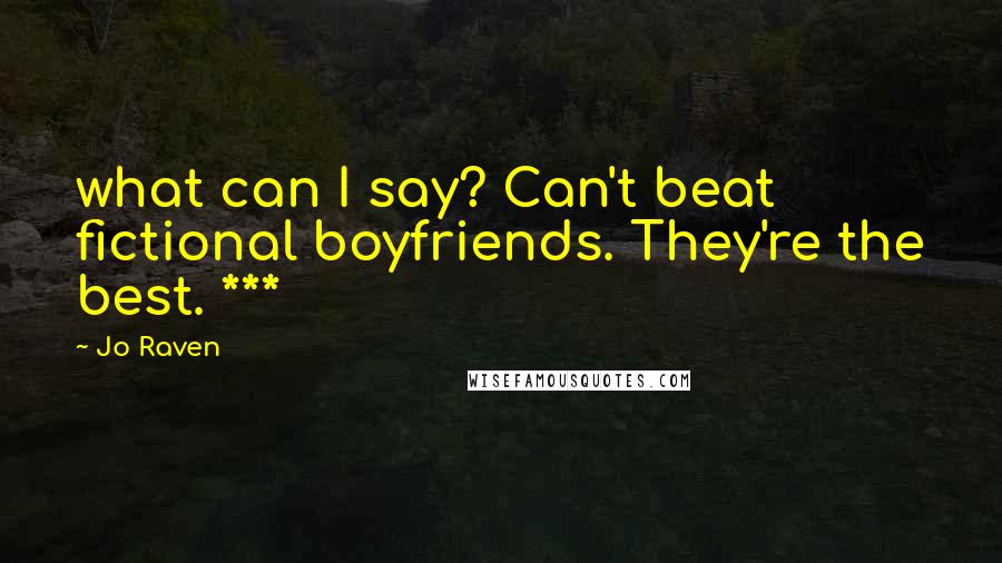 Jo Raven Quotes: what can I say? Can't beat fictional boyfriends. They're the best. ***