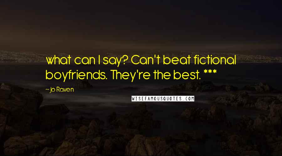 Jo Raven Quotes: what can I say? Can't beat fictional boyfriends. They're the best. ***