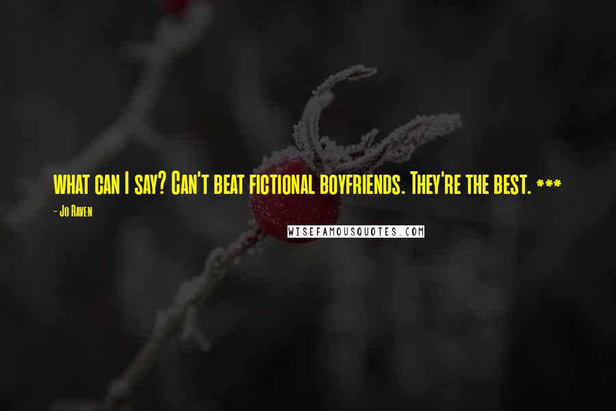 Jo Raven Quotes: what can I say? Can't beat fictional boyfriends. They're the best. ***