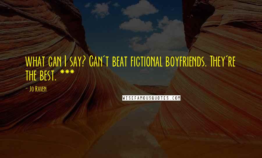 Jo Raven Quotes: what can I say? Can't beat fictional boyfriends. They're the best. ***