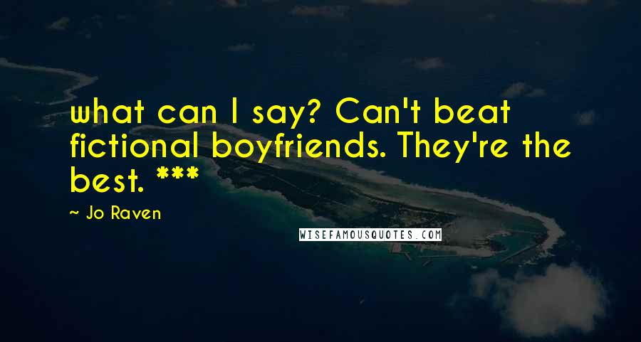 Jo Raven Quotes: what can I say? Can't beat fictional boyfriends. They're the best. ***