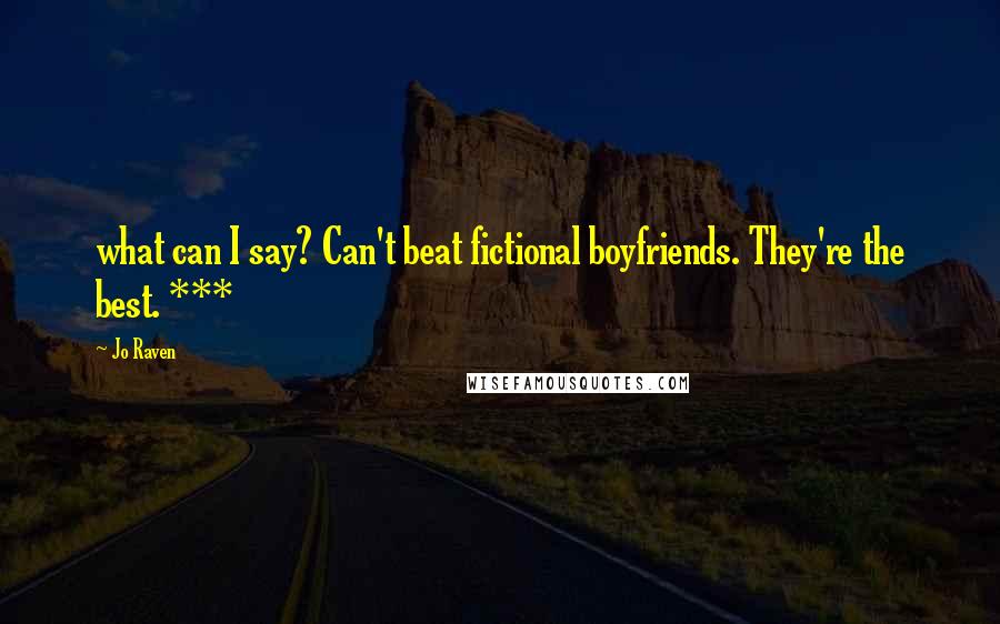 Jo Raven Quotes: what can I say? Can't beat fictional boyfriends. They're the best. ***